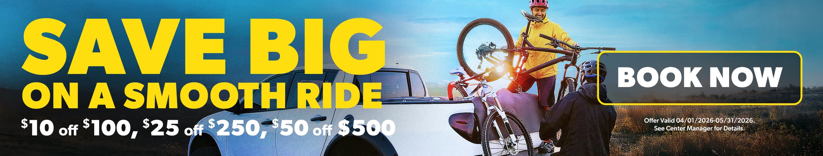 Save big on a smooth ride. $10 off $100, $25 off $250, $50 off $500.
Book Now - Offer Valid 04/01/2026 thru 05/31/2026 - See Center Manager for Details.