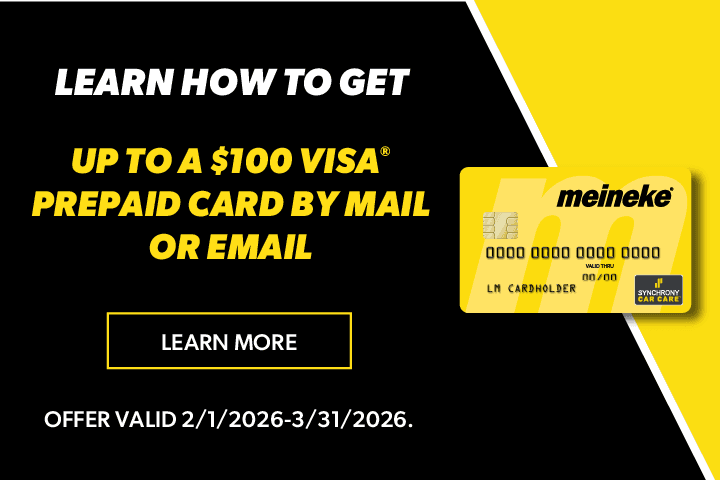 Get up to a $100 VISA Prepaid Card by mail when you spend $299 or more with your Meineke credit card at a participating Meineke location. Offer valid 2/1/2026 – 3/31/2026. Rebate form must be submitted online or by mail postmarked by 4/30/2026.