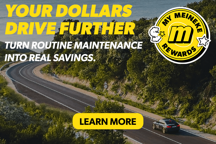 Your dollars drive further with Meineke Rewards. Earn 10 points for every $1 spent. Learn More.