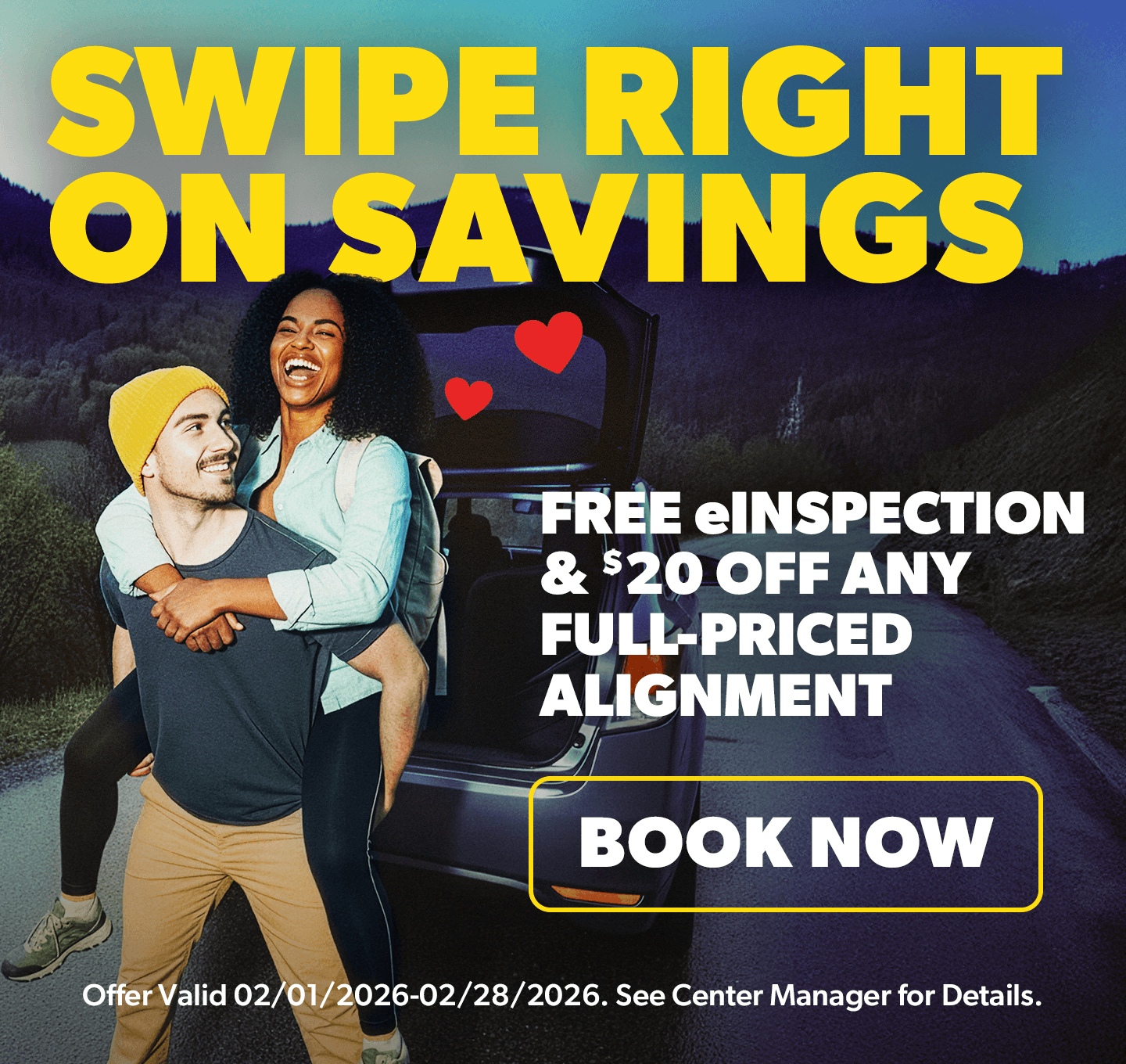 Swipe right on savings. FREE eInspection & $20 OFF any full-priced alignment. Book Now. Offer valid 02/01/2026-02/28/2026. See center manager for details.